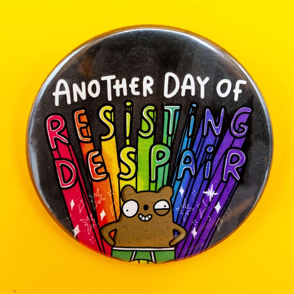 Resisting Despair Bear Badge - 58mm Pin Badge - Katie Abey - Self Care -  Funny - Motivational - Rainbow
