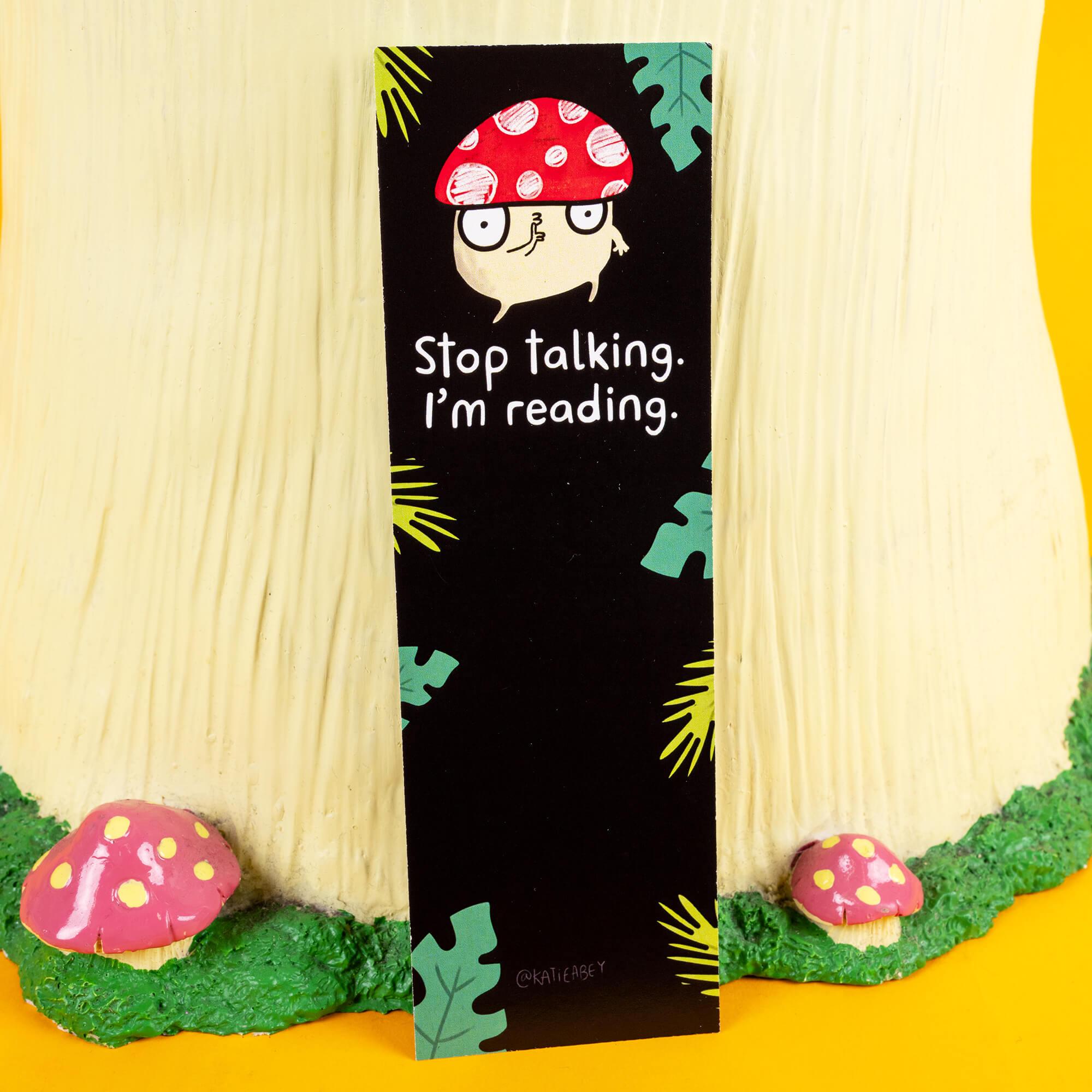 Stop Talking, I'm Reading Mushroom Bookmark - Bookworm  - Funny Bookmark - Katie Abey - Fungi Gift - Busy Reading - Safe Space - Nerdy Gift