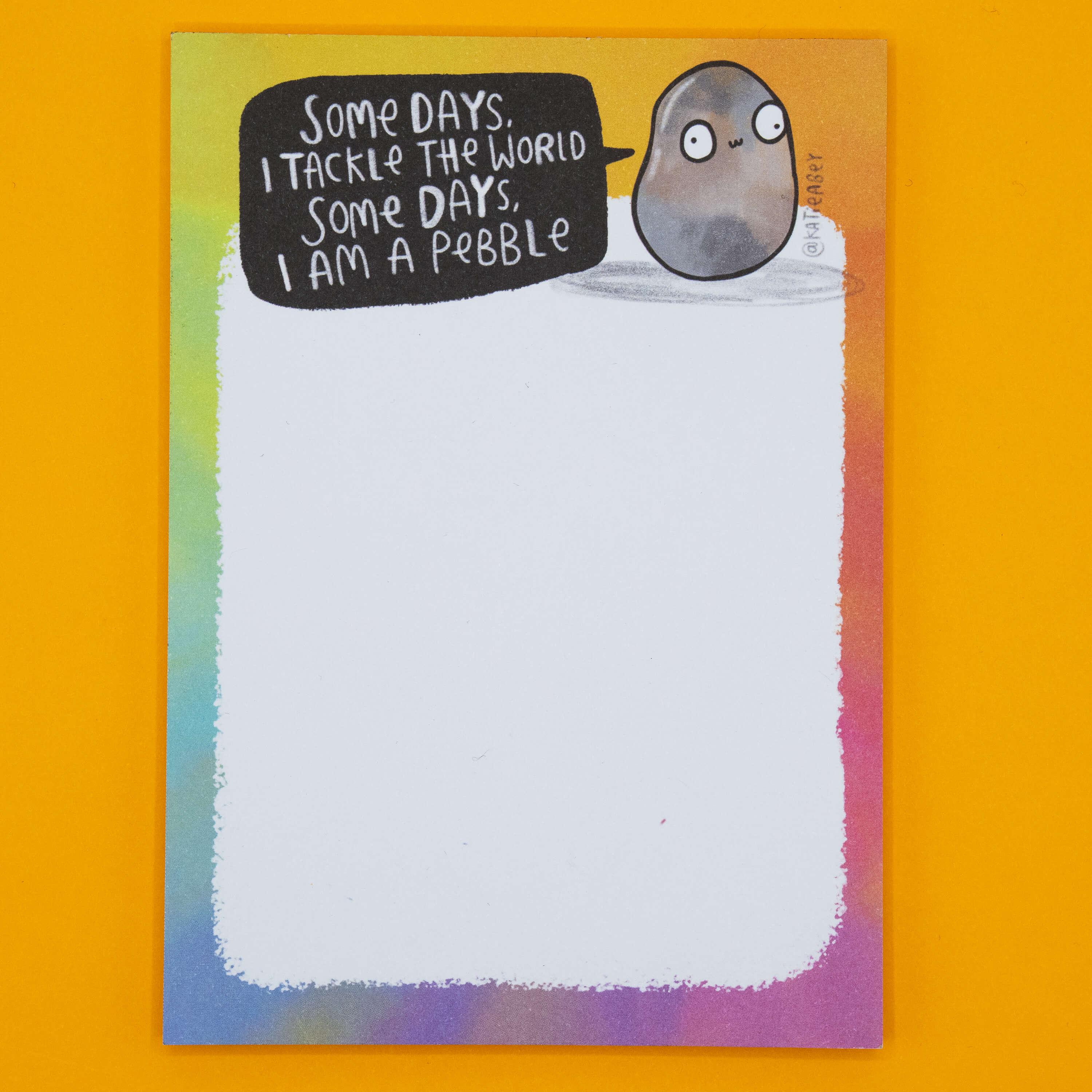 Pebble Note Taking Some Days I Am A Pebble Pad - Katie Abey - Funny Notepad - Rainbow ...