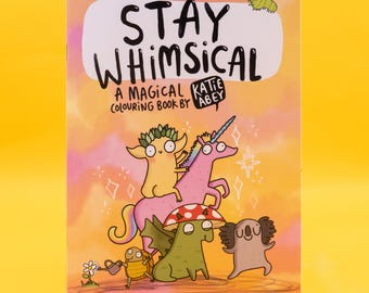 Stay Whimsical Magical Colouring Book by Katie Abey - Doodling - Self Care - Rainbow - Cute Creatures - UK Illustrator