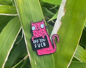Off You Fuck - Cat Pin - No Fucks - Soft Enamel Pin - Pin Collector - Rude Pin - Swear Pin - Cat Pin