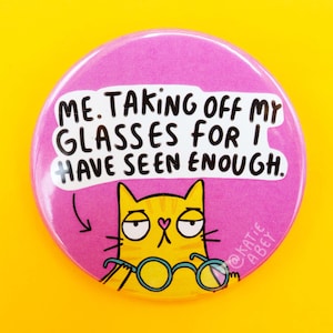 I Have Seen Enough Cat Badge - 58mm Pin Badge - Katie Abey - Funny Badge - Sassy Gift - Silly Badge - Fun - Pink Badge