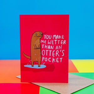 You Make Me Wetter Than An Otters Pockets A6 Greeting Card  - Valentines - Anniversary - Birthday Card - Adult - Sex - Humour  - Katie Abey