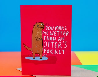 You Make Me Wetter Than An Otters Pockets A6 Greeting Card  - Valentines - Anniversary - Birthday Card - Adult - Sex - Humour  - Katie Abey