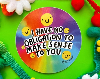 I have no obligation to make sense to you - Vinyl Sticker