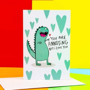 You're Annoying But I Love You A6 Greeting Card - Mothers Day - Anniversary - Dino -  Dinosaur - Love - Anniversary - Katie Abey