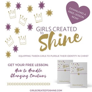 May include: A graphic with the text "Girls Created to Shine" in gold lettering with a purple heart in the top right corner that says "Download a Free Lesson Now!" and a purple star pattern. The graphic also includes two book covers with the text "Girls Created to Shine" and the words "Teaching Guidebook" and "Student Guidebook". The text "Get Your Free Lesson: How to Handle Changing Emotions" is also included.