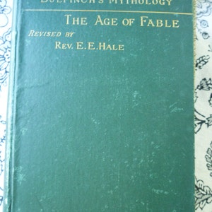 May include: A green hardcover book titled "Bulfinch's Mythology The Age of Fable Revised by Rev. E.E. Hale"