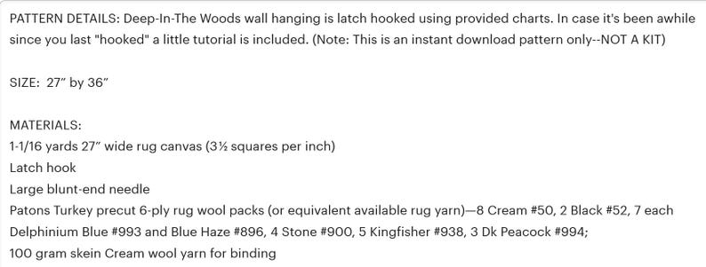 May include: A list of materials needed to create a latch hook wall hanging titled "Deep-In-The Woods". The project measures 27 inches by 36 inches. The materials include rug canvas, latch hook, blunt-end needle, rug wool packs in cream, black, blue, and brown, and cream wool yarn for binding.