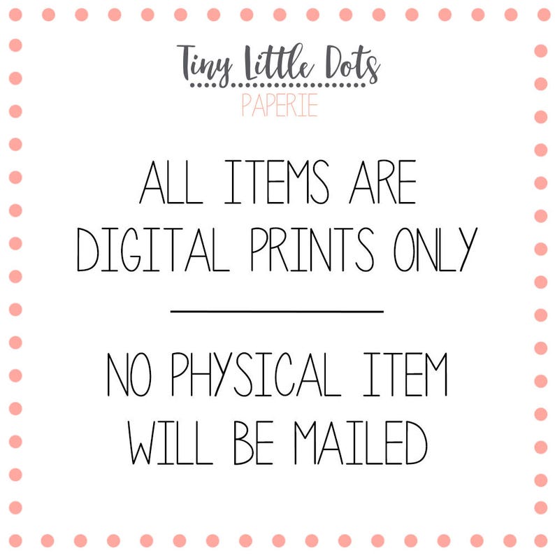 May include: A white background with pink polka dots and black text that reads "Tiny Little Dots Paperie All Items Are Digital Prints Only No Physical Item Will Be Mailed."