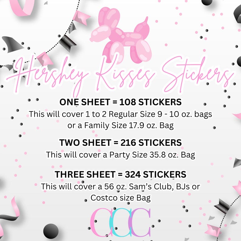 May include: Pink and white graphic with the text "Hershey Kisses Stickers" and information about how many stickers are included in each sheet size. The graphic also includes the text "ONE SHEET = 108 STICKERS", "TWO SHEET = 216 STICKERS", and "THREE SHEET = 324 STICKERS".