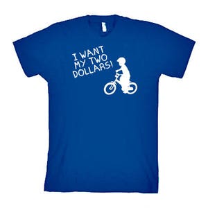 May include: A royal blue t-shirt with a white graphic of a child riding a bicycle and the text "I want my two dollars!"