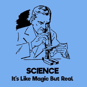 Science It&#39;s Like Magic But Real FUNNY TSHIRT Mens Womens Kids Tee Shirt (also available on crewneck sweatshirts and hoodies SM-5XL