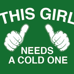 FUNNY SHIRT This Girl Needs a Cold One T-Shirt St Patricks Day Womens Tee Shirt (also available on crewneck sweatshirts and hoodies) SM-5XL