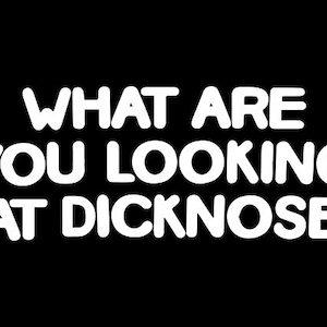 What Are You Looking At Dicknose TShirt FUNNY TSHIRT 80s Movie Mens Tee Shirt (ook verkrijgbaar op crewneck sweatshirts en hoodies) SM-5XL
