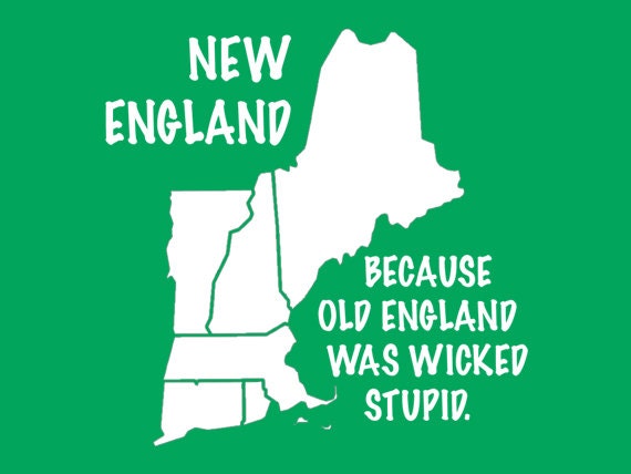 New England Because Old England Was Wicked Stupid Shirt New England Because Old England Was Wicked Stupid Shirt