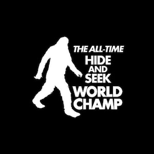 BIGFOOT TSHIRT Hide And Seek World Champ T-Shirt Sasquatch Mens Womens Kids Tee (also available on crewneck sweatshirts and hoodies) SM-5XL