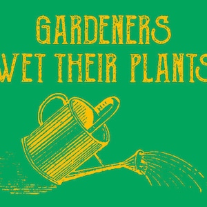 VEGAN TSHIRT Gardeners Wet Their Plants T-Shirt Vegetarian Mens Womens Tee Shirt (also available on crewneck sweatshirts and hoodies) SM-5XL