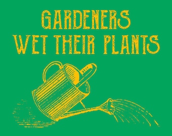 VEGAN TSHIRT Gardeners Wet Their Plants T-Shirt Vegetarian Mens Womens Tee Shirt (also available on crewneck sweatshirts and hoodies) SM-5XL