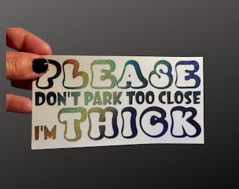 Please Don't Park Too Close I'm Thick Holographic Vinyl Decal FREE SHIPPING in US