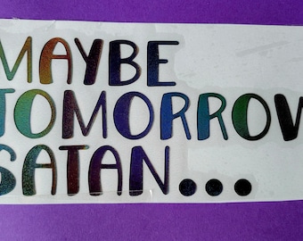 ADESIVO DE VINIL - Talvez amanhã, decalque de Satanás para laptops, janelas de carro, copos, garrafas de água, copos, etc. Frete grátis