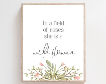 In a field of roses she is a wildflower print - girl nursery decor - Printable nursery quote wall art - Baby girl quotes - Girls bedroom art