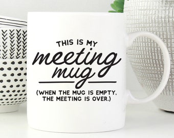 Funny Meeting Mug, Gift For Boss, Funny Boss Mug, Gift For Colleague, Co Worker Gift, Unique Coworker Gift, Funny CoWorker Mug