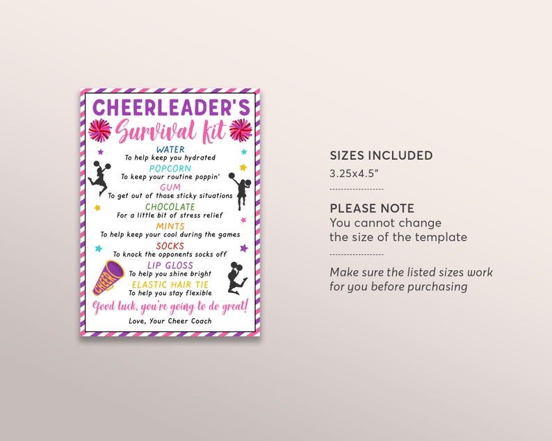 May include: A pink and purple printable checklist titled "Cheerleader's Survival Kit" with a list of items including water, popcorn, gum, chocolate, mints, socks, lip gloss, and elastic hair tie. The checklist also includes the text "Good luck, you're going to do great! Love, Your Cheer Coach". The printable is available in one size: 3.25x4.5 inches.