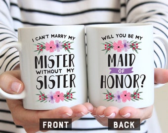 Sister Maid of Honor Proposal, Will You Be My Maid Of Honor Mug, I Can't Marry My Mister Without My Sister, Gift for Maid Of Honor