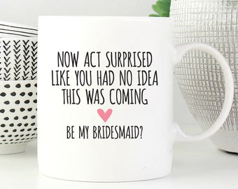 Funny Bridesmaid Proposal Mug, Funny Bridesmaid Proposal Gift, Will You Be My Bridesmaid Mug, Bridesmaid Gift Idea, Gift for Bridesmaid