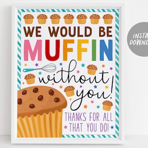 Muffin Apprezzamento Segno stampabile, Muffin Without You Apprezzamento Poster Grazie Colazione Brunch Party Decor Infermiera Personale Insegnante Scuola