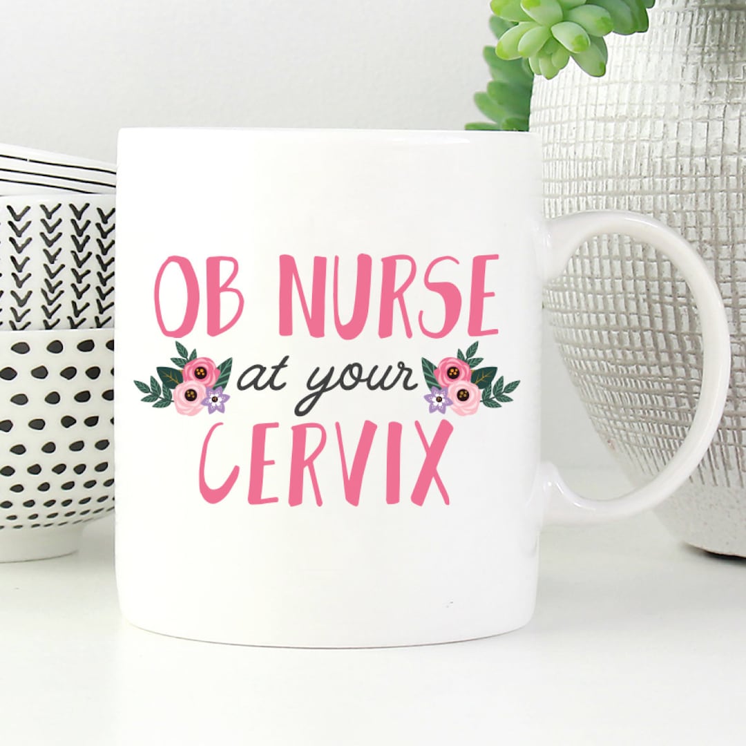 OB Nurse at Your Cervix, Funny OB Nurse Gift, Funny OB Nurse Mug, Ob ...