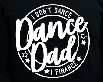 I Don't Dance I Finance, Dance Dad SVG, Dance SVG, Dad Shirt Svg, Gift for Dad Svg, Png, Svg, Digital Files, Cricut, Sublimation, Cut File