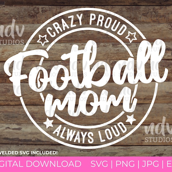 Football Mom SVG, Football SVG, Crazy Proud Always Loud, Mom Shirt, Mom Gift, Png, Svg, Digital File, Cricut, Sublimation, Commercial Use