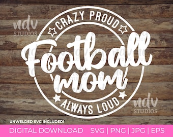 Football Mom SVG, Football SVG, Crazy Proud Always Loud, Mom Shirt, Mom Gift, Png, Svg, Digital File, Cricut, Sublimation, Commercial Use