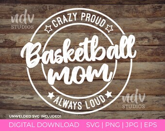 Basketball Mom SVG, Basketball SVG, Crazy Proud Always Loud, Mom Shirt, Mom Gift, Png, Svg, Digital, Cricut, Sublimation, Commercial Use