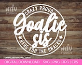 Goalie Sis SVG, Goalie Sister, Crazy Proud, Here for the Snacks, Sister Shirt Svg, Sister Gift, Png, Svg, Digital File, Cricut, Sublimation