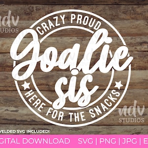 Goalie Sis SVG, Goalie Sister, Crazy Orgulloso, Aquí para los bocadillos, Hermana Camisa Svg, Hermana Regalo, Png, Svg, Archivo Digital, Cricut, Sublimación