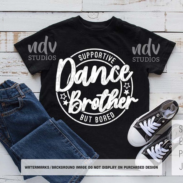 Dance Brother SVG, Dance Bro SVG, Dance SVG, Brother Shirt Svg, Bored, Brother Gift, Png, Svg, Digital Files, Cricut, Sublimation, Cut File