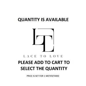 May include: A white graphic featuring the black text QUANTITY IS AVAILABLE at the top, a central black logo with the letters LT inside a square, the text LACE TO LOVE below, and PLEASE ADD TO CART TO SELECT THE QUANTITY with PRICE IS SET FOR 1 METRE/YARD.