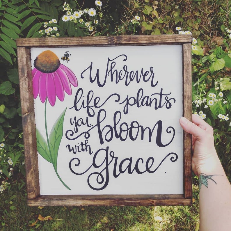 Wherever Life Plants You Bloom With Grace Hand Painted Wooden Etsy