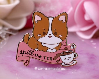 Pin de esmalte de corgi kawaii: Pin de perro chapado en oro "Spill the Tea"