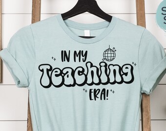 In My Teaching Era, Teaching Shirt, Teacher Tee, Teacher T-shirt, Era Teacher, Gift for Era Teacher