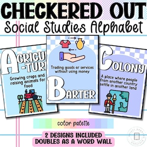 May include: Educational posters with the text "CHECKERED OUT Social Studies Alphabet". The posters feature definitions for "Agriculture", "Barter", and "Colony", with colorful illustrations. Includes a color palette and states "2 designs included doubles as a word wall".