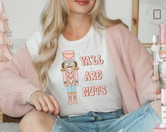 Y'all Are Nuts Funny Christmas Shirt, Trendy Nutcracker Shirt, Trendy Christmas Shirt, Feeling Festive, Retro Christmas Shirt