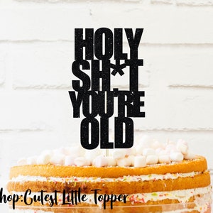 Holy shit you're old Cake Topper, birthday cake topper, bday cake topper, birthday party, you're old birthday cake topper, glitter topper