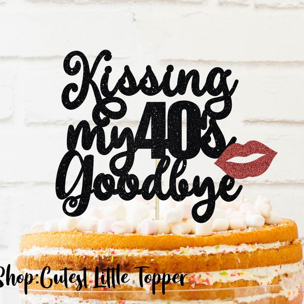 Kissing my 40s goodbye cake Topper, 40th bday cake topper, goodbye 40s topper, glitter cake Topper, cake topper 40th bday party decor
