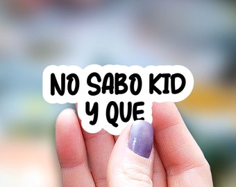 No Sabo Kid y que Sticker, funny sticker, mexican mom Sticker, Latina sticker, Water Bottle Sticker, Spanish expression Laptop Sticker