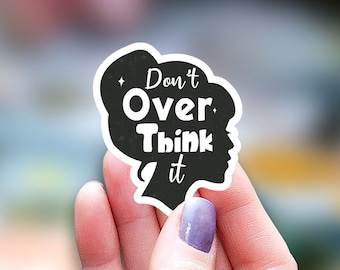 Don't over think it Sticker, kindle sticker, mental health sticker funny sticker Water Bottle Sticker Decal Laptop Sticker, strong woman