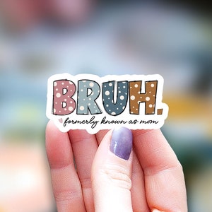 Bruh formerly known as mom Sticker, kindle sticker, mom Sticker, bruh mom sticker Water Bottle Sticker, Decal Laptop Sticker, sticker, decal